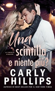 Carly Phillips -  Una scintilla e niente più? La Famiglia Kingston vol. 4 (2024)