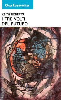 Keith Roberts - I tre volti del futuro (1974)