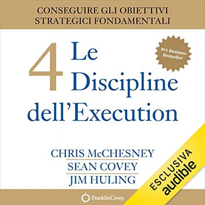 Chris McChesney, Sean Covey, Jim Huling - Le 4 Discipline dell'Execution (2021) (mp3 - 128 kbps)