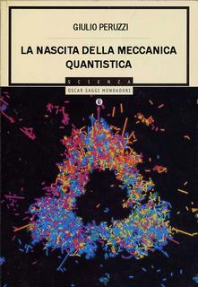 Giulio Peruzzi - La nascita della meccanica quantistica (2010)