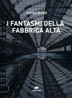 Massimo Bernardi – I fantasmi della Fabbrica Alta (2022)