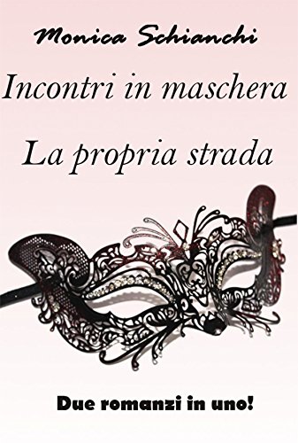 Monica Schianchi - Incontri in maschera. La propria strada (2016)