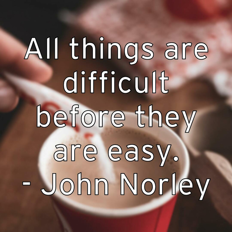 all-things-are-difficult-before-they-are-easy-john-norley