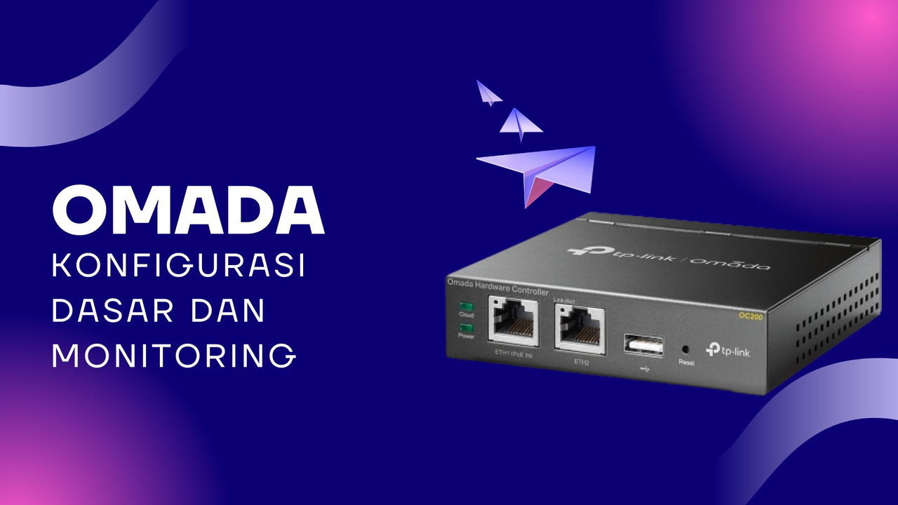 Panduan konfigurasi dasar dan monitoring efektif jaringan menggunakan Omada SDN dari TP-Link untuk bisnis UKM