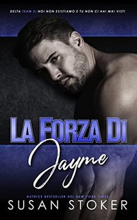 Susan Stoker - Team Delta Due Vol. 4. La forza di Jayme (2023)