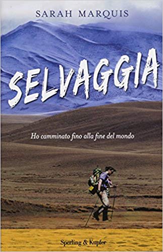 Sarah Marquis - Selvaggia. Ho camminato fino alla fine del mondo (2015)