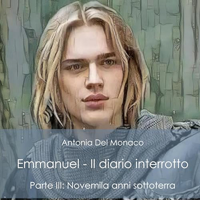 Antonia Del Monaco - Novemila anni sotto terra꞉ Emmanuel - Il diario interrotto 3 (2024) (mp3 - 128 kbps)