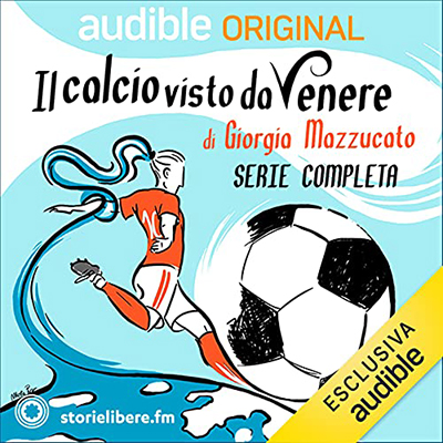 Cristina Gatti, Giorgia Mazzucato - Il calcio visto da Venere. Serie completa (2021) (mp3 - 128 kbps)