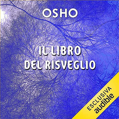 Osho - Il libro del risveglio꞉ Addestrare la mente per comprendere se stessi e il mondo – Parte terza (2023) (mp3 - 128 kbps)