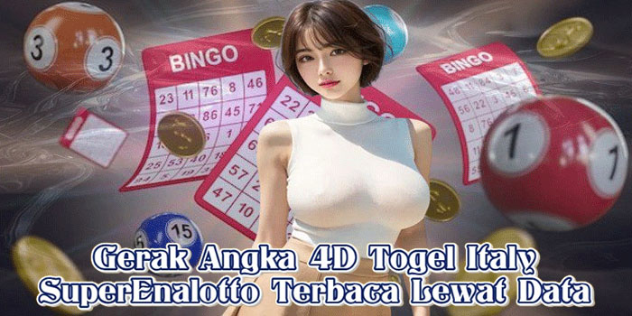 Gerak Angka 4D Togel Italy SuperEnalotto Terbaca Lewat Data