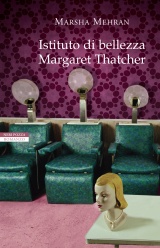 Marsha Mehran - Istituto di bellezza Margaret Thatcher (2015)
