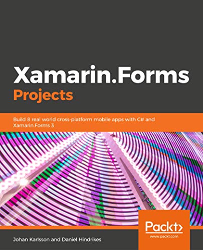 Xamarin.Forms Projects: Build seven real-world cross-platform mobile apps with C# and Xamarin.Forms (True EPUB)