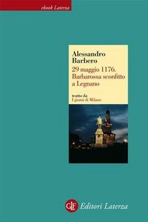 Alessandro Barbero - 29 maggio 1176. Barbarossa sconfitto a Legnano (2013)