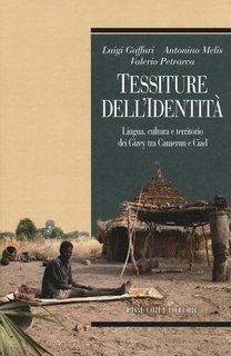 AA.VV. - Tessiture dell'identità. Lingua, cultura e territorio dei Gizey tra Camerun e Ciad (2019)