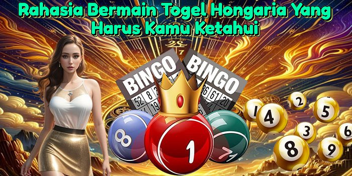 Rahasia Bermain Togel Hongaria Yang Harus Kamu Ketahui