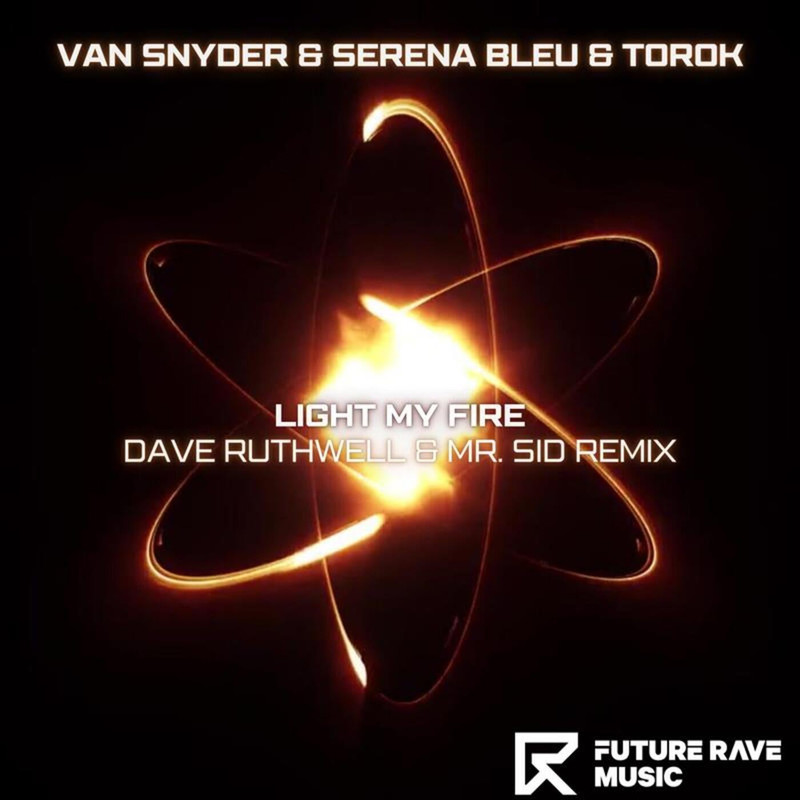 Van Snyder, Serena Bleu & Torok - Light My Fire (Dave Ruthwell & Mr. Sid Extended Remix)