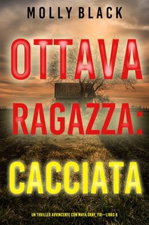 Molly Black - Ottava ragazza: Cacciata. Un Thriller Avvincente con Maya Gray, FBI Vol. 8 (2023)