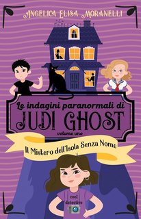 Angelica Elisa Moranelli - Le indagini paranormali di JudiA Ghost Vol. 1. Il Mistero dell'Isola Senza Nome (2020)