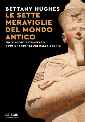 Bettany Hughes - Le sette meraviglie del mondo antico (2025)