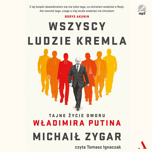 Michaił Zygar - Wszyscy ludzie Kremla. Tajne życie dworu Władimira Putina (2022) [AUDIOBOOK PL]