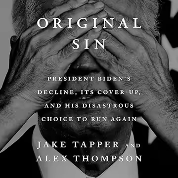 Original Sin: President Biden's Decline, Its Cover-Up, and His Disastrous Choice to Run Again [Au...