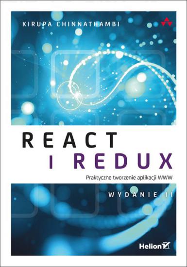 React i Redux. Praktyczne tworzenie aplikacji WWW. Wydanie II - Kirupa Chinnathambi [eBook PL]