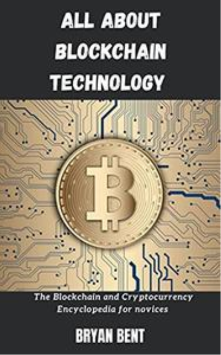 Blockchain Technology For Beginners : The Blockchain and Cryptocurrency Encyclopedia For Novices