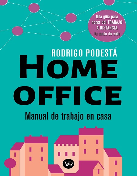 Home office. Manual de trabajo en casa - Rodrigo Podestá (Multiformato) [VS]