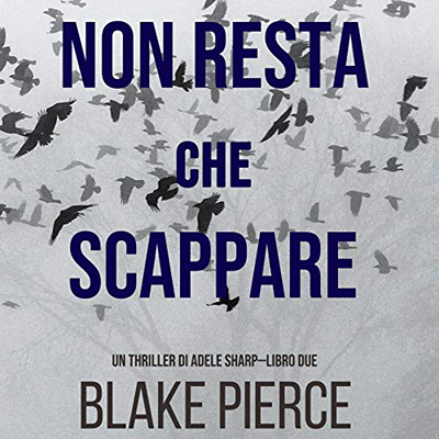 Blake Pierce - Non resta che scappare꞉ Un thriller di Adele Sharp 2 (2020) (mp3 - 128 kbps)