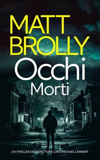 Matt Brolly - Ispettore Capo Michael Lambert 1. Occhi Morti (2024)