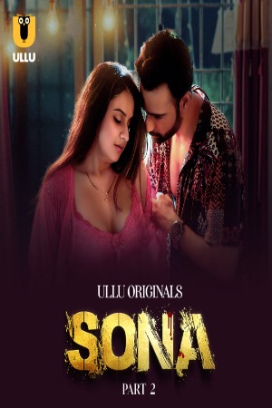 Sona (2024) Hindi Season 01 Part 02 | WEB-DL | 1080p | 720p | 480p | ULLU WEB Series | Download | Watch Online
