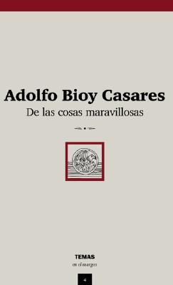DE LAS COSAS MARAVILLOSAS, ADOLFO BIOY CASARES