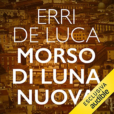 Erri De Luca - Morso di luna nuova꞉ Racconto per voci in tre stanze (2022) (mp3 - 128 kbps)