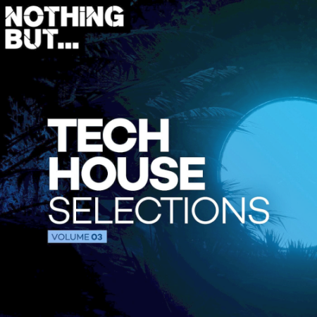 VA - Nothing But... Tech House Selections Vol. 03 (2021)