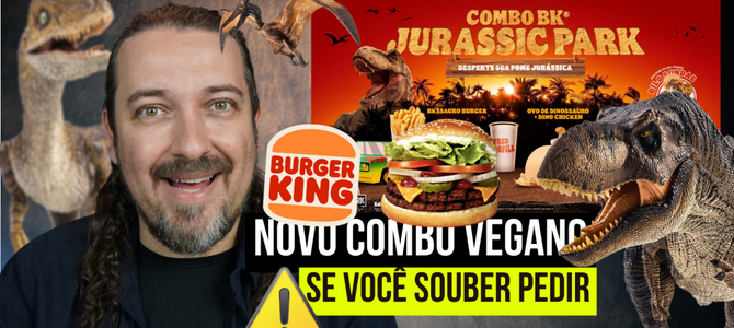 Novo combo Jurassic Park do Burger King tem uma versão vegana SE VOCÊ SOUBER PEDIR