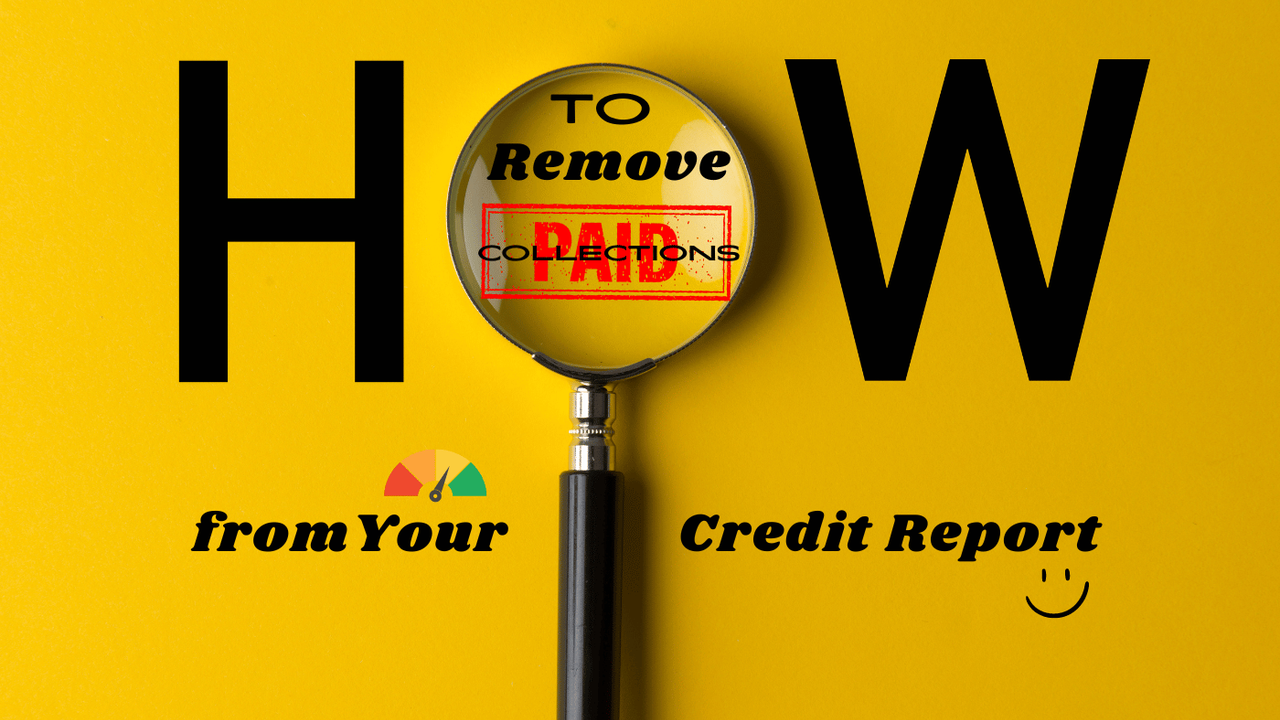 How to Remove Paid Collections from Your Credit Report: A Step-by-Step Guide