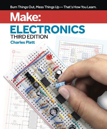 Make: Electronics: Learning by Discovery: A hands-on primer for the new electronics enthusiast, 3rd Edition (True PDF)