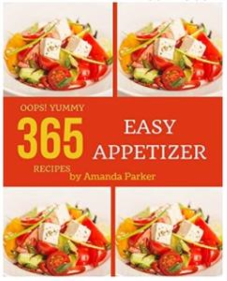 Oops! 365 Yummy Easy Appetizer Recipes: An One-of-a-kind Yummy Easy Appetizer Cookbook