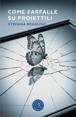 Stefania Broglino – Come farfalle su proiettili (2026)