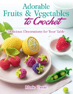 Adorable Fruits & Vegetables to Crochet Delicious Decorations for Your Table Adorable Fruits & Vegetables to Crochet Delicious Decorations for Your Table