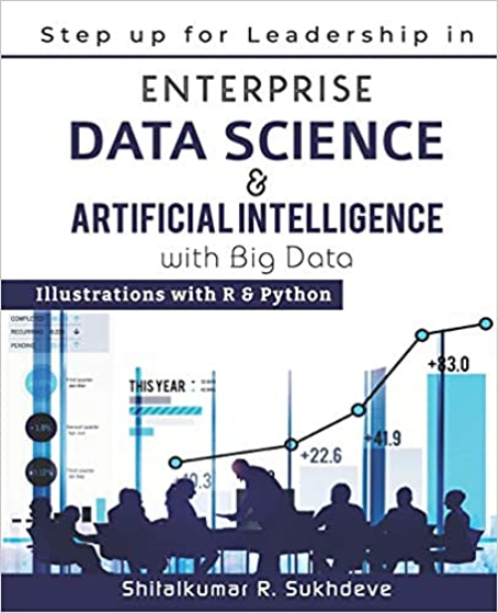 Step up for Leadership in Enterprise Data Science & Artificial Intelligence with Big Data : Illustrations with R & Python