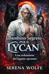 Serena Wolfe – Erede Nascosto Vol. 2. Bambino segreto per il Re Lycan (2026)