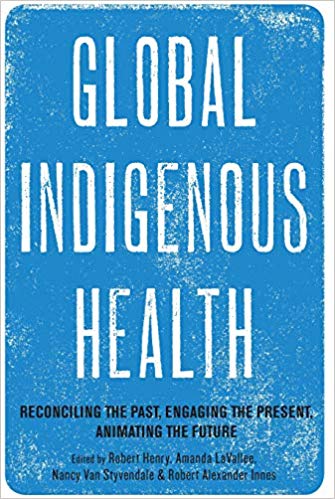 Global Indigenous Health: Reconciling the Past, Engaging the Present, Animating the Future 2018