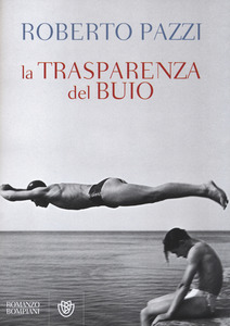 Roberto Pazzi - La trasparenza del buio (2014)