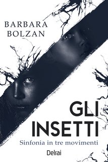 Barbara Bolzan - Gli insetti. Sinfonia in tre movimenti (2024)