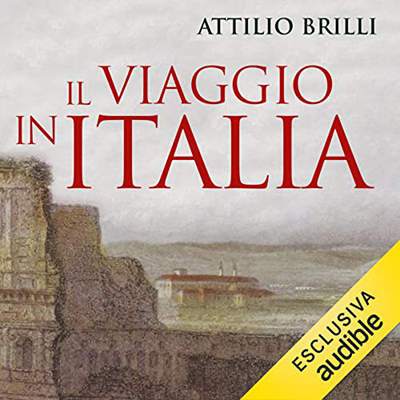 Attilio Brilli - Il viaggio in Italia꞉ Storia di una grande tradizione culturale (2023) (mp3 - 128 kbps)