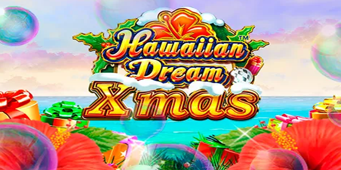Pola Terbaru Menang Bermain Slot Hawaiian Dream XMas