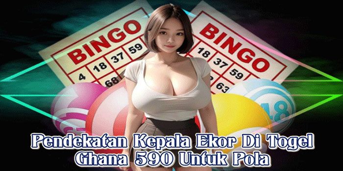 Pendekatan Kepala Ekor Di Togel Ghana 590 Untuk Pola