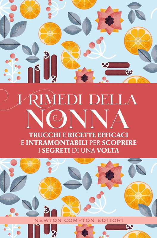 AA.VV. - I rimedi della nonna. Trucchi e ricette efficaci e intramontabili per scoprire i segreti di una volta (2020)