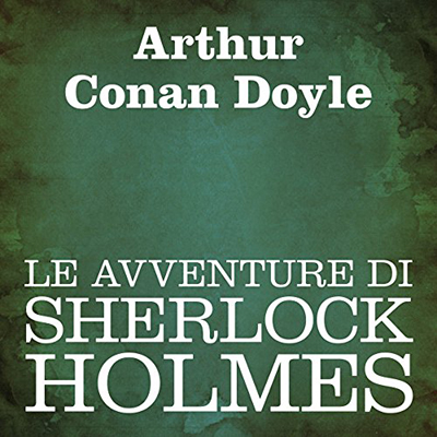 Arthur Conan Doyle - Le avventure di Sherlock Holmes (2010) (mp3 - 64 kbps)